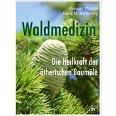 Primavera - Duftbücher - Waldmedizin - Die Heilkraft der ätherischen Baumöle